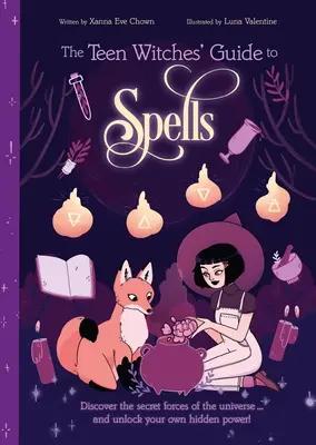 Sprievodca čarodejnicami pre tínedžerov: Zaklínadlá: Objavte tajné sily vesmíru... a odomknite svoju vlastnú skrytú moc! - The Teen Witches' Guide to Spells: Discover the Secret Forces of the Universe... and Unlock Your Own Hidden Power!