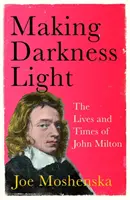 Zosvetliť tmu - Život a doba Johna Miltona - Making Darkness Light - The Lives and Times of John Milton