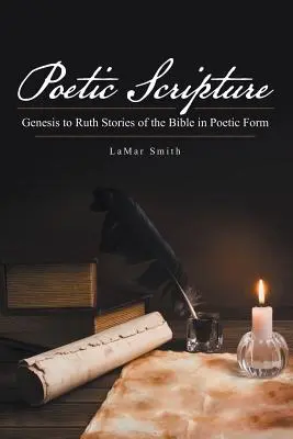 Poetické písmo: Príbehy z Biblie v poetickej podobe: Genesis až Rút - Poetic Scripture: Genesis to Ruth Stories of the Bible in Poetic Form