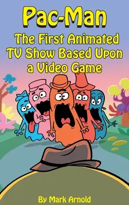 Pac-Man (tvrdá väzba): Prvá animovaná televízna šou na motívy videohry - Pac-Man (hardback): The First Animated TV Show Based Upon a Video Game