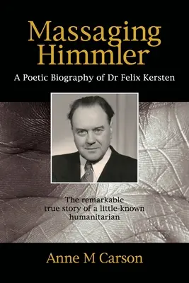 Masírovanie Himmlera: Poetický životopis Dr. Felixa Kerstena - Massaging Himmler: A Poetic Biography Of Dr Felix Kersten