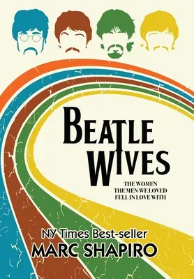 Beatle Wives: Ženy, do ktorých sa zamilovali muži, ktorých sme milovali - Beatle Wives: The Women the Men We Loved Fell in Love With