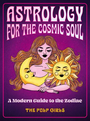 Astrológia pre kozmickú dušu: Moderný sprievodca zverokruhom - Astrology for the Cosmic Soul: A Modern Guide to the Zodiac