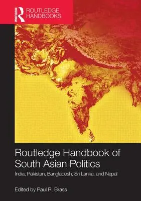 Routledge Handbook of South Asian Politics (Príručka politiky južnej Ázie): India, Pakistan, Bangladéš, Srí Lanka a Nepál - Routledge Handbook of South Asian Politics: India, Pakistan, Bangladesh, Sri Lanka, and Nepal