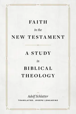 Viera v Novom zákone: A Study in Biblical Theology (Štúdia biblickej teológie) - Faith in the New Testament: A Study in Biblical Theology