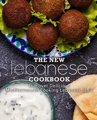 Nová libanonská kuchárka: Objavte lahodnú stredomorskú kuchyňu v libanonskom štýle (2. vydanie) - The New Lebanese Cookbook: Discover Delicious Mediterranean Cooking Lebanese Style (2nd Edition)