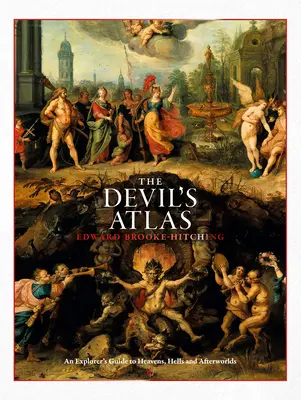 Diablov atlas: Atlas diabla: Sprievodca prieskumníka po nebesiach, peklách a podsvetiach - The Devil's Atlas: An Explorer's Guide to Heavens, Hells and Afterworlds