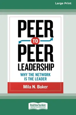 Peer-to-Peer Leadership: Prečo je sieť lídrom (16pt Large Print Edition) - Peer-to-Peer Leadership: Why the Network Is the Leader (16pt Large Print Edition)