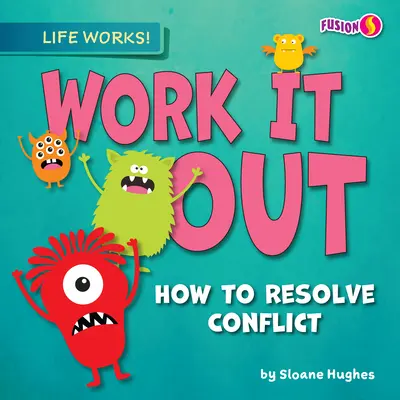 Vyriešte to: Ako vyriešiť konflikt - Work It Out: How to Resolve Conflict