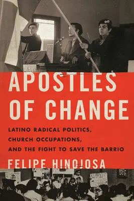 Apoštoli zmeny: Latinská radikálna politika, cirkevné okupácie a boj za záchranu Barrio - Apostles of Change: Latino Radical Politics, Church Occupations, and the Fight to Save the Barrio
