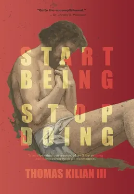 Začni byť, prestaň robiť: Transformácia nášho pocitu seba samého ukončením našej posadnutosti výkonom - Start Being, Stop Doing: Transforming our sense of self by ending our obsession with performance