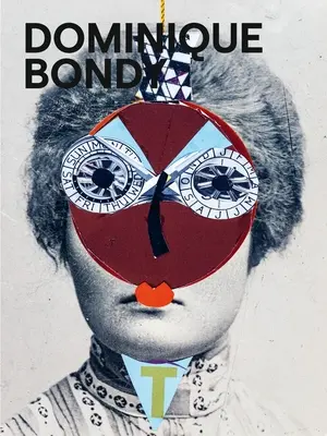 D. Bondy: Sur Ses Pas Revenue. Kresby, koláže, maľby - Dominique Bondy: Sur Ses Pas Revenue. Drawings, Collages, Paintings