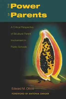 The Power of Parents; A Critical Perspective of Bicultural Parent Involvement in Public Schools (Sila rodičov; kritický pohľad na zapojenie bikultúrnych rodičov do verejných škôl) - The Power of Parents; A Critical Perspective of Bicultural Parent Involvement in Public Schools