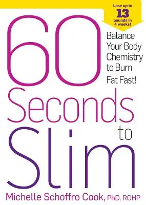 60 sekúnd na štíhlosť: Vyvážte chémiu svojho tela a spaľujte tuky rýchlo! - 60 Seconds to Slim: Balance Your Body Chemistry to Burn Fat Fast!