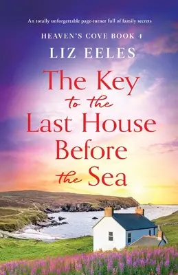 Kľúč k poslednému domu pred morom: Úplne nezabudnuteľný príbeh plný rodinných tajomstiev - The Key to the Last House Before the Sea: A totally unforgettable page-turner full of family secrets
