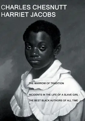 The Marrow of Tradition and Incidents in the Life of a Slave Girl: - Najlepší černošskí autori všetkých čias - The Marrow of Tradition and Incidents in the Life of a Slave Girl: - The Best Black Authors Of All Time