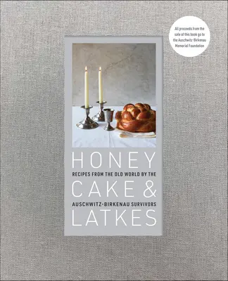 Honey Cake & Latkes: Recepty zo starého sveta od tých, ktorí prežili Auschwitz-Birkenau - Honey Cake & Latkes: Recipes from the Old World by the Auschwitz-Birkenau Survivors