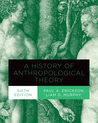 Dejiny antropologickej teórie, šieste vydanie - History of Anthropological Theory, Sixth Edition