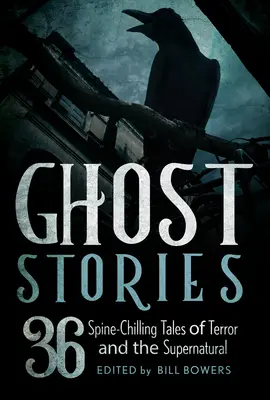 Strašidelné príbehy: 36 mrazivých príbehov plných hrôzy a nadprirodzena - Ghost Stories: 36 Spine-Chilling Tales of Terror and the Supernatural