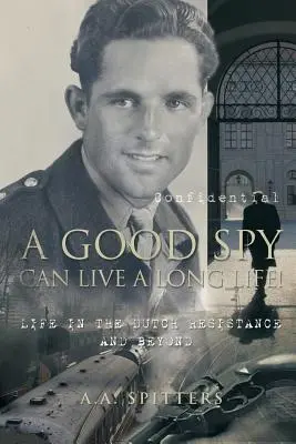 Dobrý špión môže žiť dlho! Život v holandskom odboji a po ňom - A Good Spy Can Live a Long Life!: Life in the Dutch Resistance and Beyond