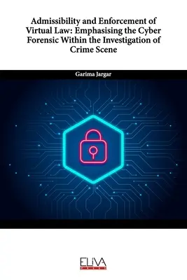 Prípustnosť a vymáhanie virtuálneho práva: Dôraz na kybernetickú kriminalistiku v rámci vyšetrovania na mieste činu - Admissibility and Enforcement of Virtual Law: Emphasising the Cyber Forensic Within the Investigation of Crime Scene