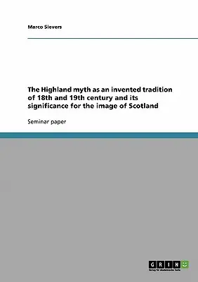 Vysočinský mýtus ako vymyslená tradícia 18. a 19. storočia a jeho význam pre obraz Škótska - The Highland myth as an invented tradition of 18th and 19th century and its significance for the image of Scotland