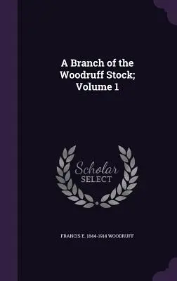 Vetva rodu Woodruffovcov; 1. diel - A Branch of the Woodruff Stock; Volume 1