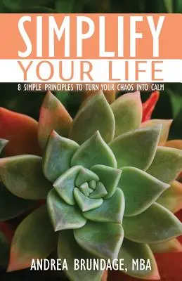 Zjednodušte si život: 8 jednoduchých zásad, ktoré premenia váš chaos na pokoj - Simplify Your Life: 8 Simple Principles to Turn Your Chaos into Calm