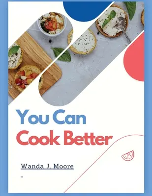 Môžete variť lepšie: Moja kniha receptov na varenie - You Can Cook Better: My Cooking Recipe Book