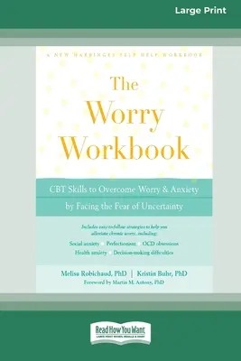 Worry Workbook (Pracovná príručka o obavách): CBT zručnosti na prekonanie obáv a úzkosti tým, že čelíte strachu z neistoty (16pt Large Print Edition) - Worry Workbook: CBT Skills to Overcome Worry and Anxiety by Facing the Fear of Uncertainty (16pt Large Print Edition)