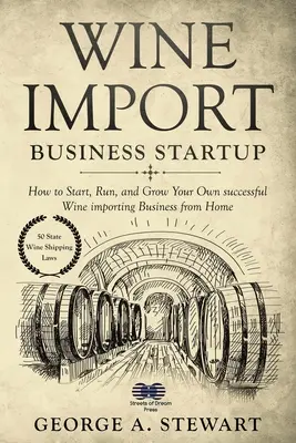 Začatie podnikania v oblasti dovozu vína: Ako začať, prevádzkovať a rozvíjať vlastný úspešný podnik na dovoz vína z domu - Wine Import Business Startup: How to Start, Run, and Grow Your Own successful Wine importing Business from Home