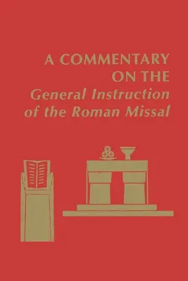 Komentár k Všeobecnej inštrukcii Rímskeho misála - A Commentary on the General Instruction of the Roman Missal