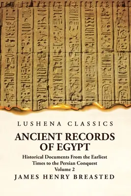 Staroveké záznamy o Egypte Historické dokumenty od najstarších čias po dobytie Perziou Zväzok 2 - Ancient Records of Egypt Historical Documents From the Earliest Times to the Persian Conquest Volume 2