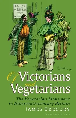 O viktoriánoch a vegetariánoch: Vegetariánske hnutie v Británii devätnásteho storočia - Of Victorians and Vegetarians: The Vegetarian Movement in Nineteenth-Century Britain