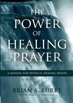 Sila uzdravujúcej modlitby: Príručka pre modlitbu za telesné uzdravenie - Power of Healing Prayer: A Manual for Physical Healing Prayer