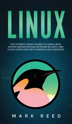 Linux: Vydajte sa na cestu: Ultimate Crash Course to Learn Linux, System Administration, Network Security, and Cloud Computing with Examples a - Linux: The Ultimate Crash Course to Learn Linux, System Administration, Network Security, and Cloud Computing with Examples a