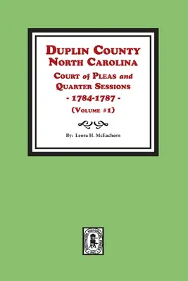 Duplin County, North Carolina Court of Pleas and Quarter Sessions, 1784-1787. Zväzok č. 1 - Duplin County, North Carolina Court of Pleas and Quarter Sessions, 1784-1787. Volume #1