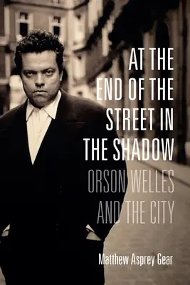 Na konci ulice v tieni: Orson Welles a mesto - At the End of the Street in the Shadow: Orson Welles and the City