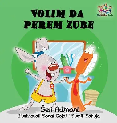 Love to Brush My Teeth (srbská detská kniha): Láska k čisteniu zubov: (srbská kniha pre deti) - Love to Brush My Teeth (Serbian language children's book): Serbian book for kids
