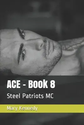 ACE - Kniha 8: Steel Patriots MC - ACE - Book 8: Steel Patriots MC