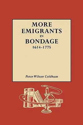 Ďalší emigranti v otroctve, 1614-1775 - More Emigrants in Bondage, 1614-1775