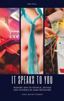 Hovorí to k vám: Príbehy v múzeách Smi - It Speaks to You: Making Kin of People, Duodji and Stories in Smi Museums