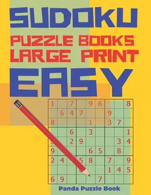 Sudoku Puzzle Books Easy Large Print (Knihy s jednoduchými hádankami vo veľkom formáte): Logické hry pre dospelých - Knihy mozgových hier pre dospelých - Sudoku Puzzle Books Easy Large Print: Logic Games For Adults - Brain Games Books For Adults