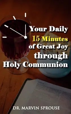 Tvojich každodenných 15 minút veľkej radosti prostredníctvom svätého prijímania - Your Daily 15 Minutes of Great Joy Through Holy Communion