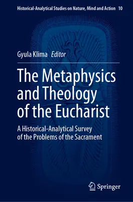 Metafyzika a teológia eucharistie: Historicko-analytický prehľad problematiky sviatosti - The Metaphysics and Theology of the Eucharist: A Historical-Analytical Survey of the Problems of the Sacrament