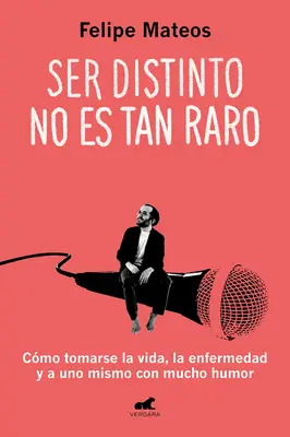 Ser Distinto No Es Tan Raro: Cmo Tomarse La Vida, La Enfermedad Y a Uno Mismo C on Mucho Humor / Being Different Isn't So Strange: Ako sa priblížiť k Li - Ser Distinto No Es Tan Raro: Cmo Tomarse La Vida, La Enfermedad Y a Uno Mismo C on Mucho Humor / Being Different Isn't So Strange: How to Approach Li