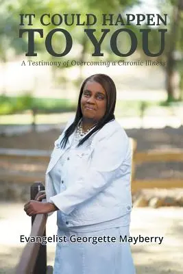 Môže sa to stať aj vám: Svedectvo o prekonaní chronickej choroby - It Could Happen to You: A Testimony of Overcoming a Chronic Illness