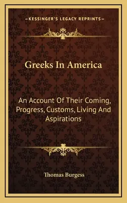 Gréci v Amerike: O ich príchode, pokroku, zvykoch, živote a túžbach - Greeks In America: An Account Of Their Coming, Progress, Customs, Living And Aspirations