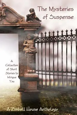 Záhady podozrenia: Zbierka poviedok, ktoré vás zaujmú: Antológia Zimbell House: zbierka poviedok o záhadných príbehoch - The Mysteries of Suspence: A Collection of Short Stories to Intrigue You: A Zimbell House Anthology