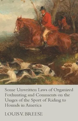 Niektoré nepísané zákony organizovaného lovu na líšku a poznámky k zvyklostiam športového jazdenia na psy v Amerike - Some Unwritten Laws of Organized Foxhunting and Comments on the Usages of the Sport of Riding to Hounds in America